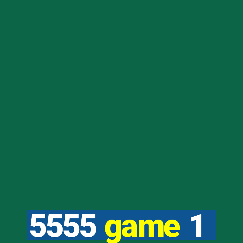 5555 game 1